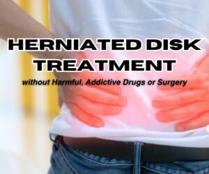 Herniated Disk Treatment without Harmful, Addictive Drugs and Surgery