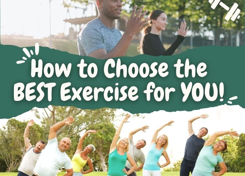How to Choose the Best Exercise for YOU!